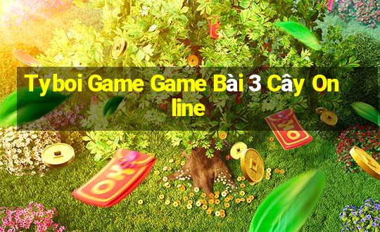 Tyboi Game Game Bài 3 Cây Online