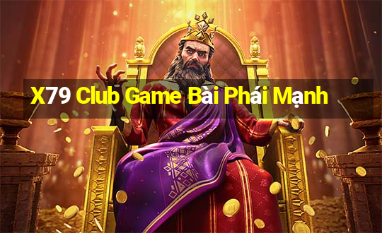 X79 Club Game Bài Phái Mạnh