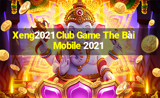 Xeng2021 Club Game The Bài Mobile 2021