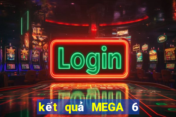 kết quả MEGA 6 45 ngày 24