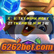 xổ số tây ninh ngày 27 tháng 12 năm 2024