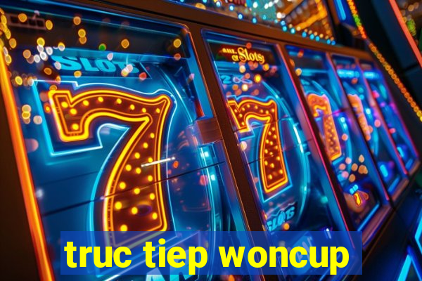 truc tiep woncup