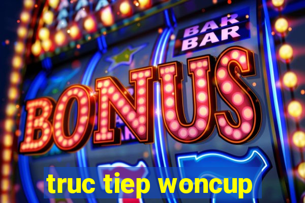 truc tiep woncup