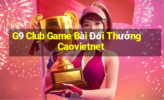 G9 Club Game Bài Đổi Thưởng Caovietnet