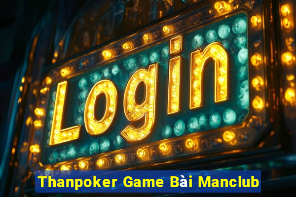 Thanpoker Game Bài Manclub