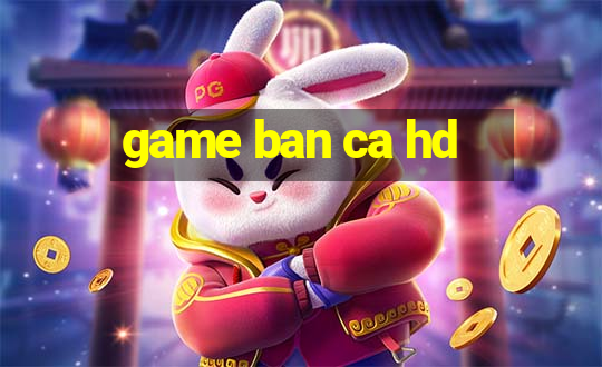 game ban ca hd