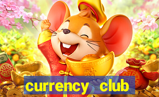 currency club exchange rates