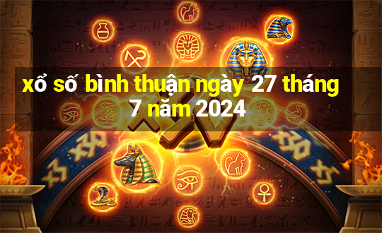 xổ số bình thuận ngày 27 tháng 7 năm 2024