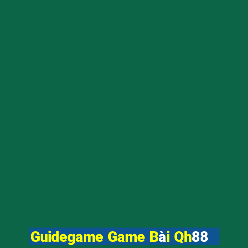 Guidegame Game Bài Qh88