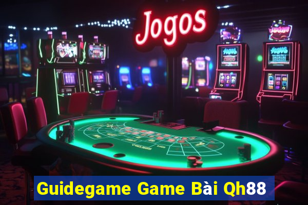 Guidegame Game Bài Qh88