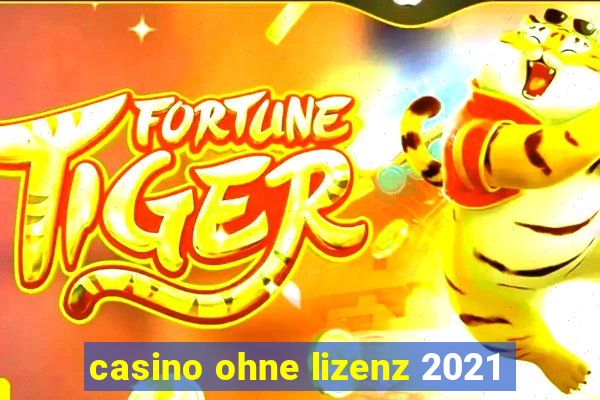 casino ohne lizenz 2021