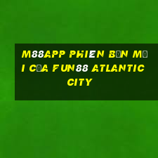 M88app Phiên bản mới của Fun88 Atlantic City