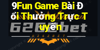 9Fun Game Bài Đổi Thưởng Trực Tuyến