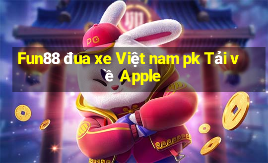 Fun88 đua xe Việt nam pk Tải về Apple