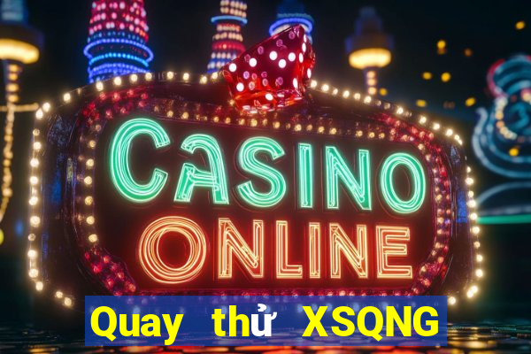 Quay thử XSQNG ngày 16