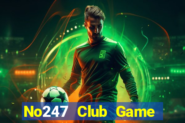 No247 Club Game Bài Uy Tín