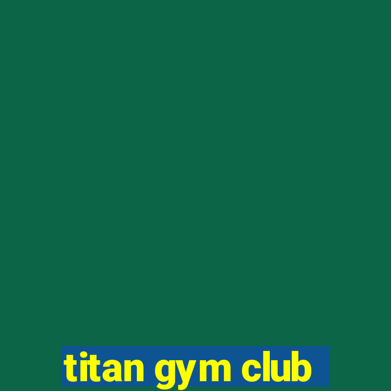 titan gym club