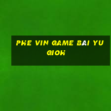 Phe Vin Game Bài Yugioh