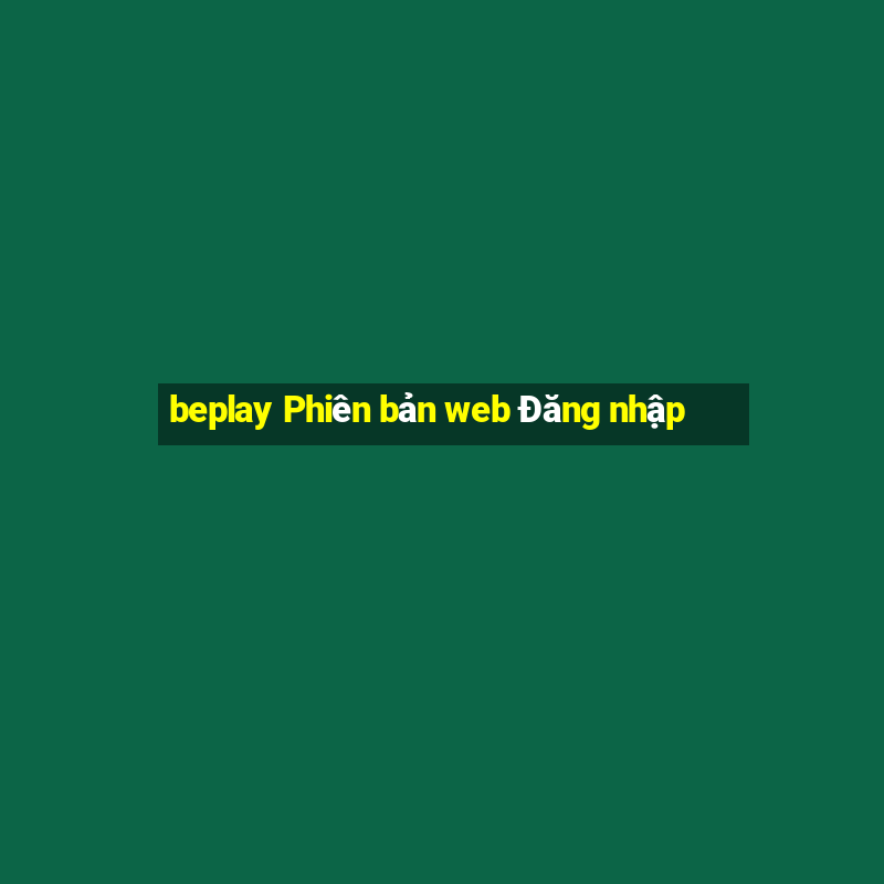 beplay Phiên bản web Đăng nhập