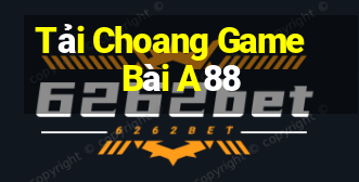 Tải Choang Game Bài A88