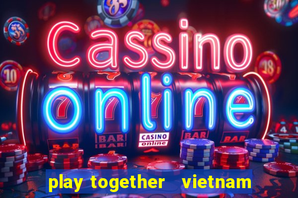 play together   vietnam