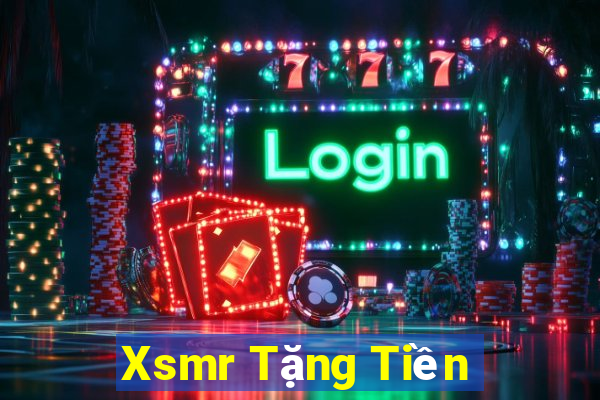 Xsmr Tặng Tiền