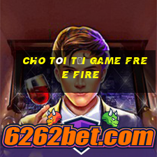 cho tôi tải game free fire