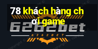 78 khách hàng chơi game