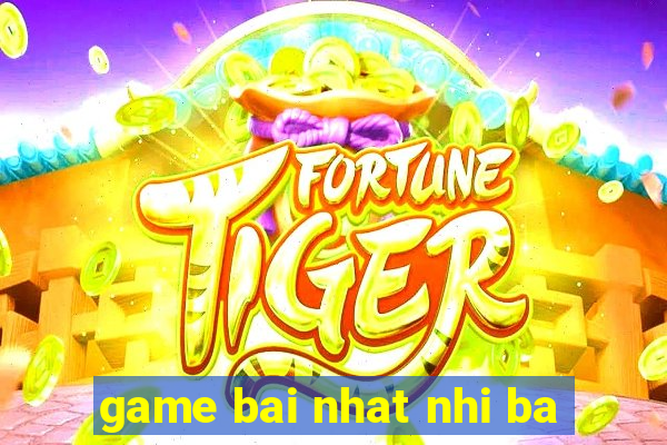 game bai nhat nhi ba