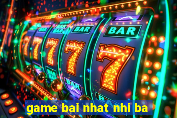 game bai nhat nhi ba