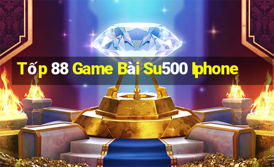 Tốp 88 Game Bài Su500 Iphone