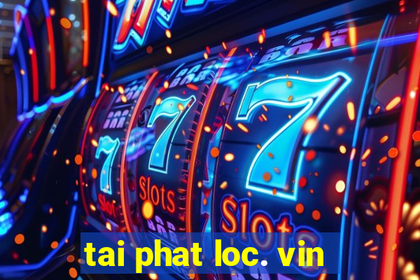 tai phat loc. vin