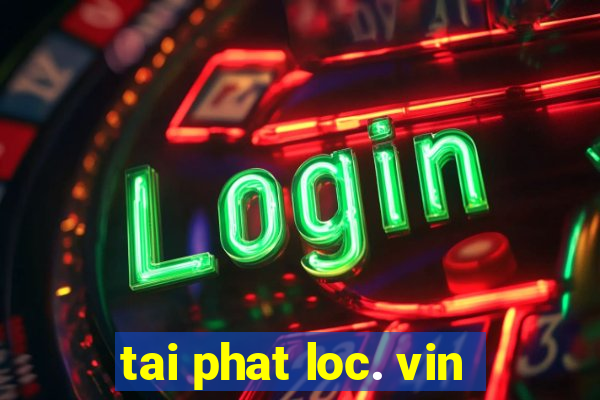 tai phat loc. vin