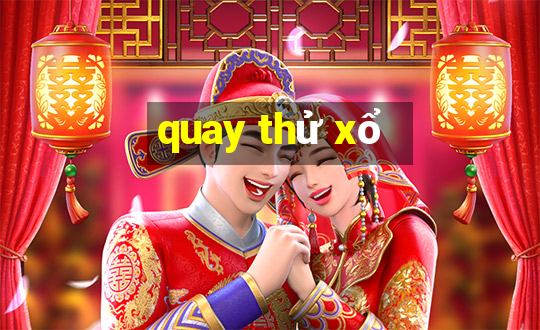 quay thử xổ