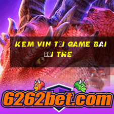 Kem Vin Tại Game Bài Đổi The