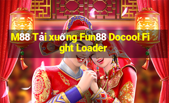 M88 Tải xuống Fun88 Docool Fight Loader