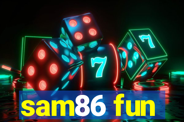 sam86 fun