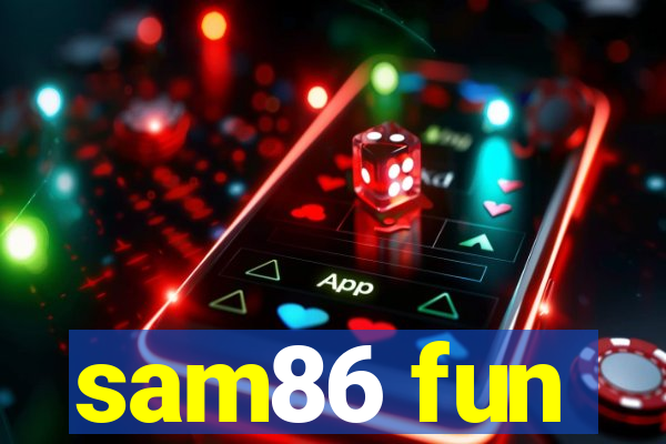 sam86 fun