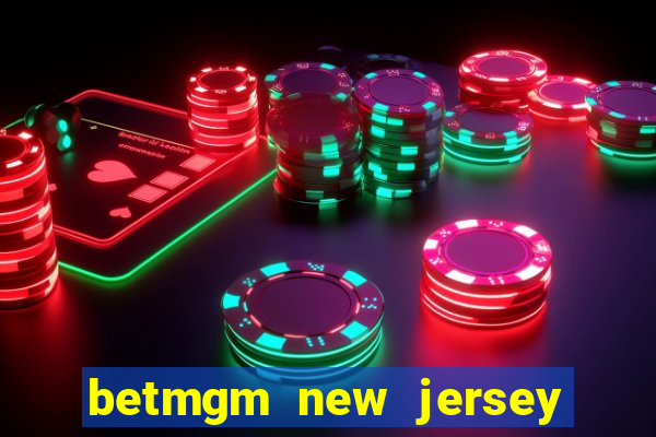 betmgm new jersey casino app