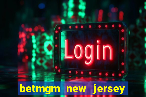 betmgm new jersey casino app