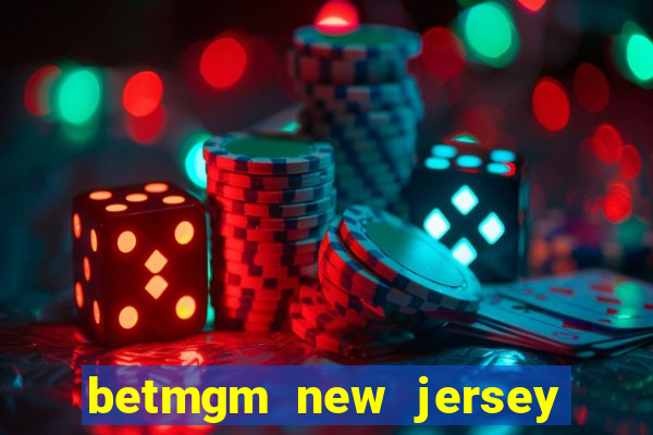 betmgm new jersey casino app