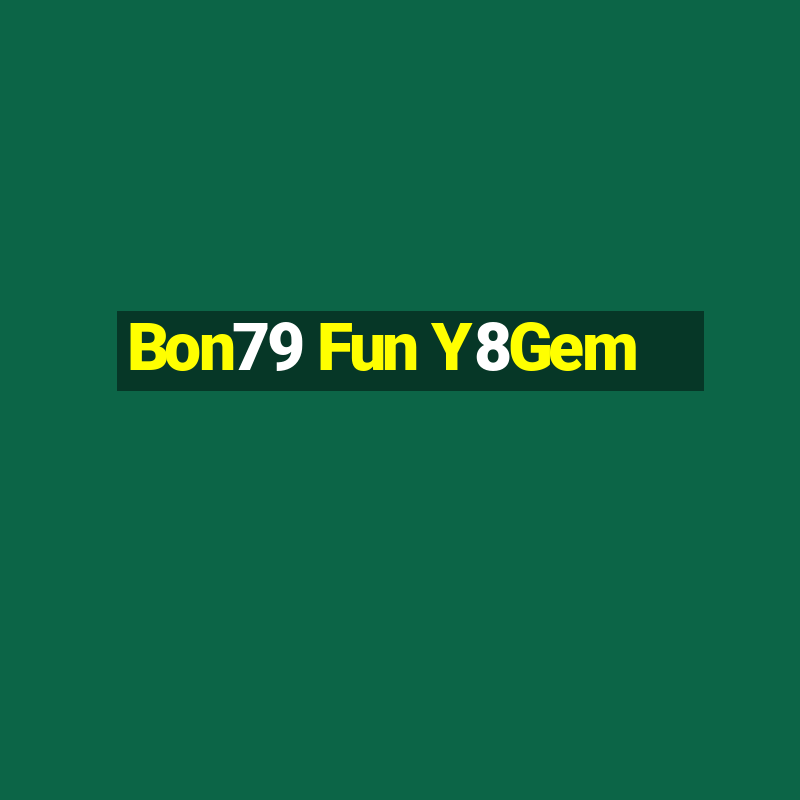 Bon79 Fun Y8Gem