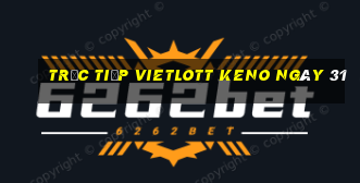 Trực tiếp vietlott KENO ngày 31