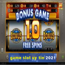 game slot uy tin 2021