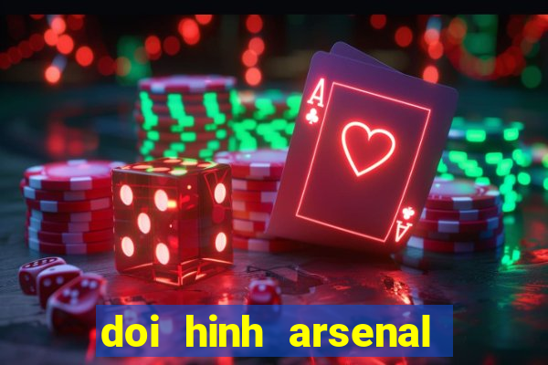 doi hinh arsenal hien tai