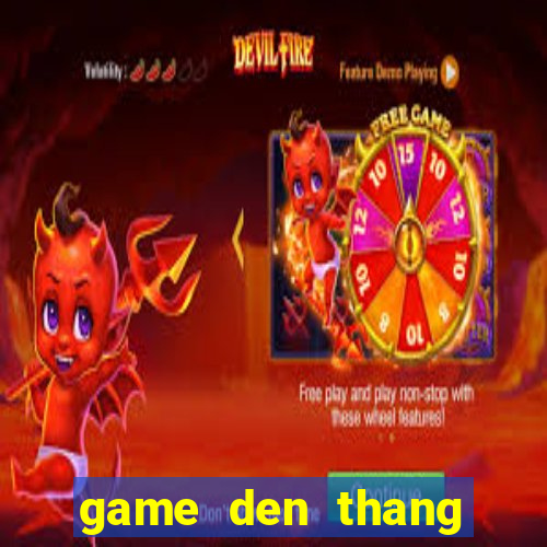 game den thang trang thua