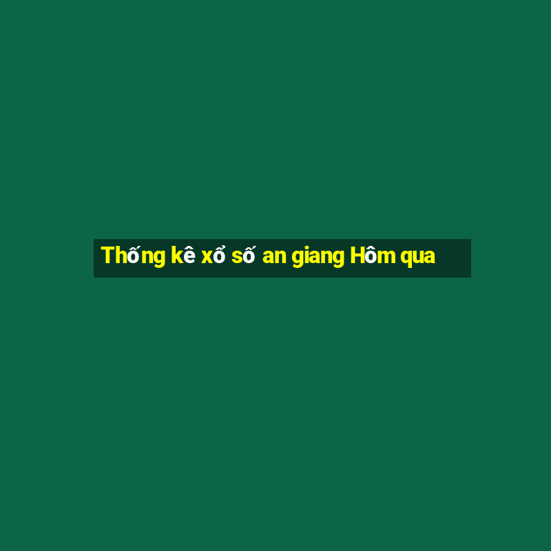 Thống kê xổ số an giang Hôm qua