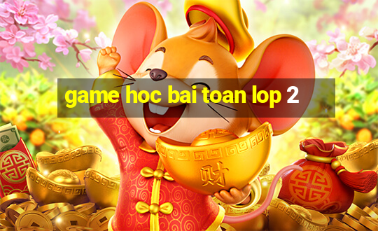 game hoc bai toan lop 2