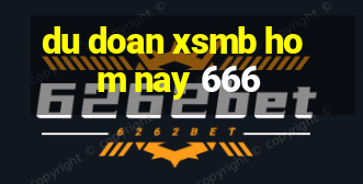 du doan xsmb hom nay 666