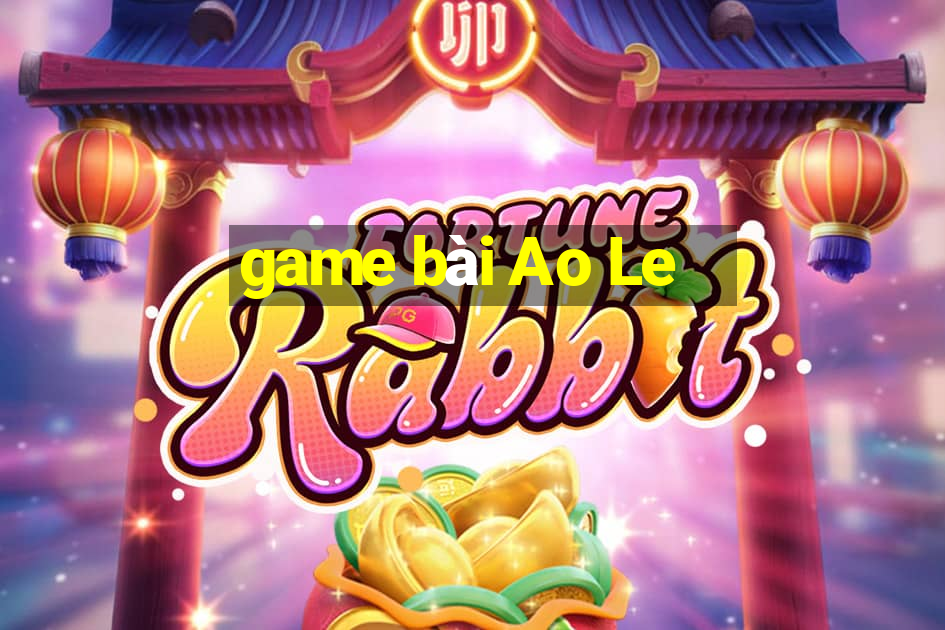 game bài Ao Le